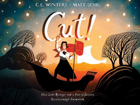 Cut! (How Lotte Reiniger and a Pair of Scissors Revolutionized Animation) by C. E. Winters, Matt Schu, 9780063067394
