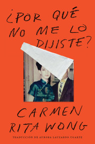 Why Didn't You Tell Me? \ ¿Por qué no me lo dijiste? (Spanish Edition) by Carmen Rita Wong, *Duplicate account do not use* Aurora Lauzardo Ugarte, 9780063209992