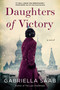 Daughters of Victory (A Novel) by Gabriella Saab, 9780063246492