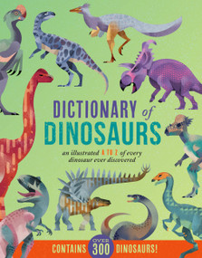 Dictionary of Dinosaurs (An Illustrated A to Z of Every Dinosaur Ever Discovered  - Contains Over 300 Dinosaurs!) by Dieter Braun, 9780785841654