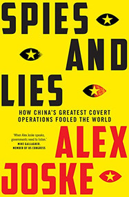 Spies and Lies (How China's Greatest Covert Operations Fooled the World) by Alex Joske, 9781743797990