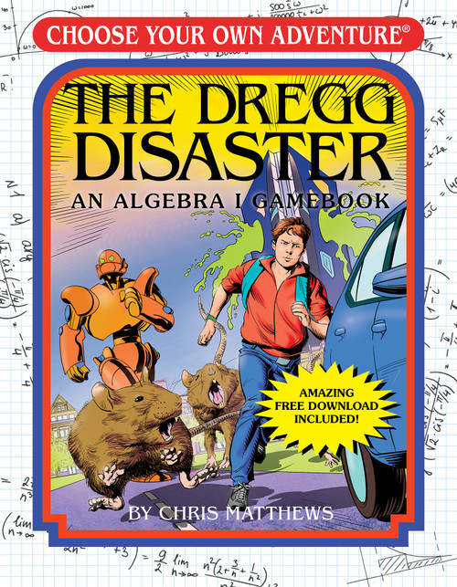 The Dregg Disaster: An Algebra I Gamebook (Choose Your Own Adventure - Workbook) by Chris Matthews, Maria Pesado, Eoin Coveney, 9781937133931