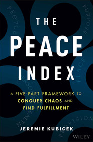 The Peace Index (A Five-Part Framework to Conquer Chaos and Find Fulfillment) by Jeremie Kubicek, 9781119985921