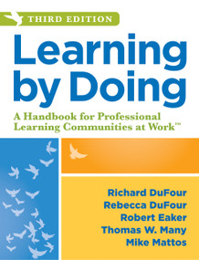 Learning by Doing (A Handbook for Professional Learning Communities at Work, Third Edition (A Practical Guide to Action for PLC Teams and Leadership)) by Richard DuFour, Rebecca DuFour, 9781943874378