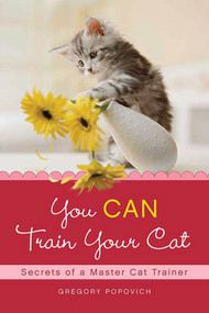You CAN Train Your Cat (Secrets of a Master Cat Trainer) by Gregory Popovich, 9780312565282