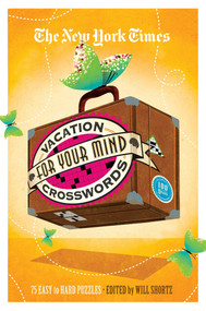The New York Times Vacation for Your Mind Crosswords (75 Easy to Hard Puzzles) by The New York Times, Will Shortz, 9781250032591