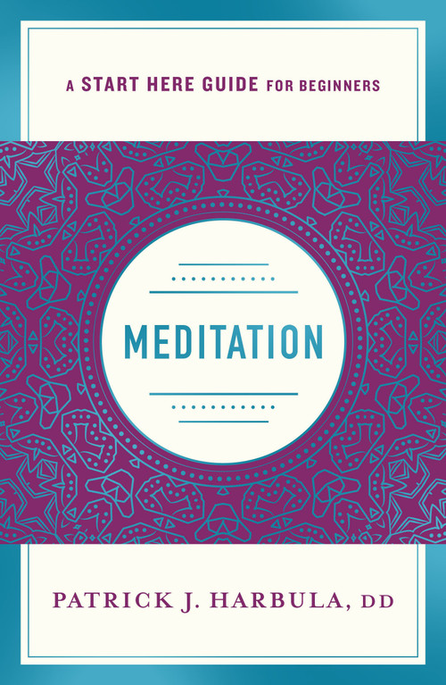 Meditation (The Simple and Practical Way to Begin Meditating (A Start Here Guide)) by Rev. Patrick J. Harbula, 9781250210043