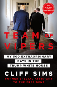 Team of Vipers (My 500 Extraordinary Days in the Trump White House) by Cliff Sims, 9781250253644