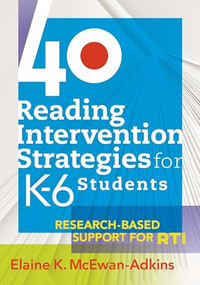 40 Reading Intervention Strategies for K6 Students (Research-Based Support for RTI) by Elaine K. McEwan-Adkins, 9781934009505