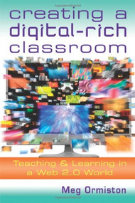 Creating a DigitalRich Classroom (Teaching & Learning in a Web 2.0 World) by Meg Ormiston, 9781935249870