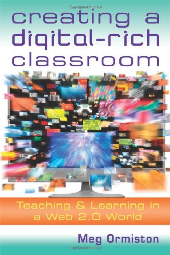 Creating a DigitalRich Classroom (Teaching & Learning in a Web 2.0 World) by Meg Ormiston, 9781935249870