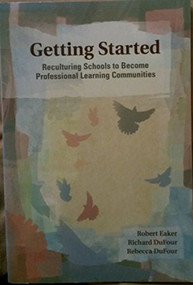 Getting Started (Reculturing Schools to Become Professional Learning Communities) by Robert Eaker, Richard DuFour, 9781879639898