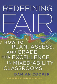 Redefining Fair (How to Plan, Assess, and Grade for Exellence in Mixed-Ability Classrooms) by Damian Cooper, 9781935542148