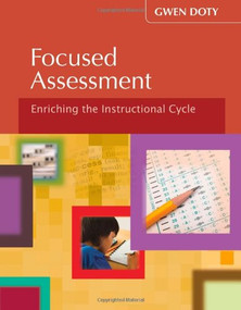 Focused Assessment (Enriching the Instructional Cycle) by Gwen Doty, 9781935249665