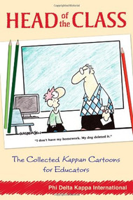 Head of the Class (The Collected Kappan Cartoons for Educators) by Phi Delta Kappa International, 9781935249368