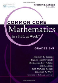 Common Core Mathematics in a PLC at Work®, Grades 3-5 by Timothy D. Kanold, 9781936764006