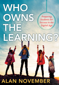 Who Owns the Learning? (Preparing Students for Success in the Digital Age) by Alan November, 9781935542575
