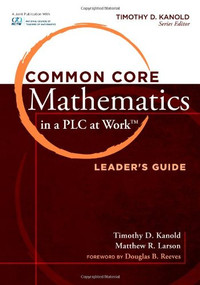 Common Core Mathematics in a PLC at Work®, Leader's Guide by Timothy D. Kanold, 9781936765478