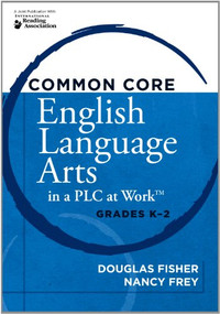 Common Core English Language Arts in a PLC at Work®, Grades K-2 by Douglas Fisher, Nancy Frey, 9781936764167