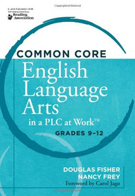 Common Core English Language Arts in a PLC at Work®, Grades 9-12 by Douglas Fisher, Nancy Frey, 9781936764259
