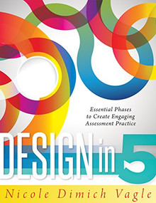 Design in Five (Essential Phases to Create Engaging Assessment Practice) by Nicole Dimich, 9781936764952