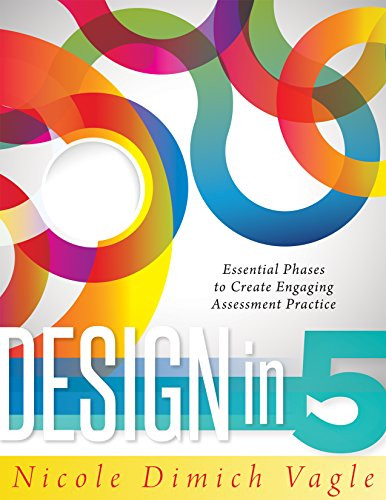 Design in Five (Essential Phases to Create Engaging Assessment Practice) by Nicole Dimich, 9781936764952