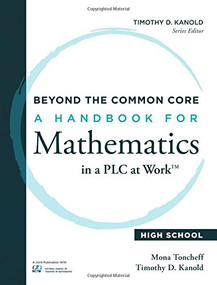 Beyond the Common Core (A Handbook for Mathematics in a PLC at Work™, High School) by Mona Toncheff, Timothy D. Kanold, 9781936763504
