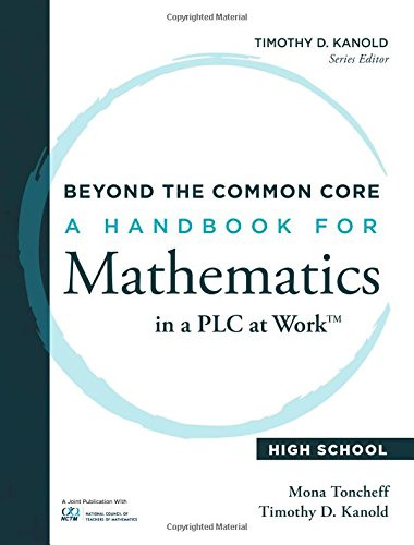 Beyond the Common Core (A Handbook for Mathematics in a PLC at Work™, High School) by Mona Toncheff, Timothy D. Kanold, 9781936763504