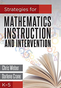 Strategies for Mathematics Instruction and Intervention, K-5 by Chris Weber, Darlene Crane, 9781936763313