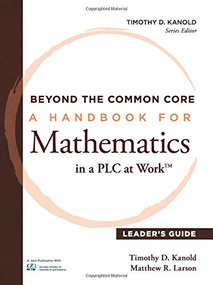 Beyond the Common Core [Leader's Guide] (A Handbook for Mathemaic in a PLC at Work™,  Leader's Guide) by Timothy D. Kanold, Matthew R. Larson, 9781936763627