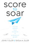 Score to Soar (Moving Teachers From Evaluation to Professional Growth) by John F. Eller, Sheila A. Eller, 9781936763443