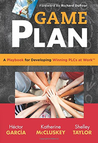 Game Plan (a Playbook for Developing Winning PLCs at Work™) by Hector Garcia, Katherine McCluskey, 9781936763641