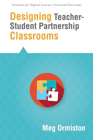 Designing Teacher-Student Partnership Classrooms by Meg Ormiston, 9781942496090