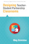 Designing Teacher-Student Partnership Classrooms by Meg Ormiston, 9781942496090