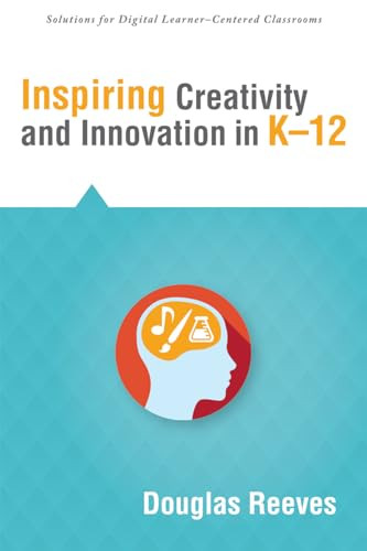 Inspiring Creativity and Innovation in K-12 by Douglas Reeves, 9781936765300