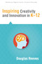 Inspiring Creativity and Innovation in K-12 by Douglas Reeves, 9781936765300