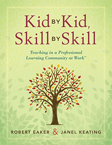 Kid by Kid, Skill by Skill (Teaching in a Professional Learning Community at Work™) by Robert Eaker, Janel Keating, 9781942496373