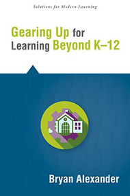 Gearing Up for Learning Beyond K--12 by Bryan Alexander, 9781942496359