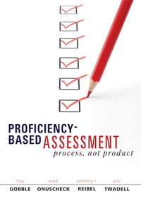 Proficiency-Based Assessment (Process, Not Product) by Troy Gobble, Mark Onuscheck, 9781936763542