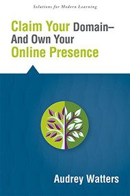 Claim Your Domain--And Own Your Online Presence by Audrey Watters, 9781942496236