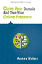 Claim Your Domain--And Own Your Online Presence by Audrey Watters, 9781942496236