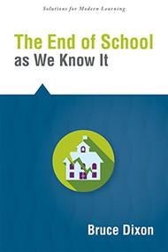 End of School as We Know It, The by Bruce Dixon, 9781942496335
