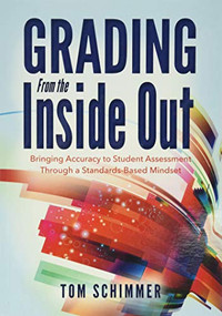 Grading From the Inside Out (Bringing Accuracy to Student Assessment Through a Standards-Based Mindset) by Tom Schimmer, 9781936763856