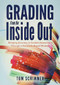 Grading From the Inside Out (Bringing Accuracy to Student Assessment Through a Standards-Based Mindset) by Tom Schimmer, 9781936763856
