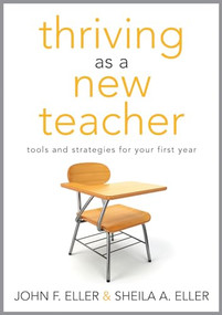 Thriving as a New Teacher (Tools and Strategies for Your First Year) by John F. Eller, Sheila A. Eller, 9781936764495