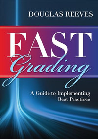 FAST Grading (A Guide to Implementing Best Practices (Common Mistakes Educators Make with Grading Policies)) by Douglas Reeves, 9781936763870