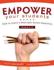EMPOWER Your Students (Tools to Inspire a Meaningful School Experience, Grades 6-12) by Lauren Porosoff, Jonathan Weinstein, 9781945349249