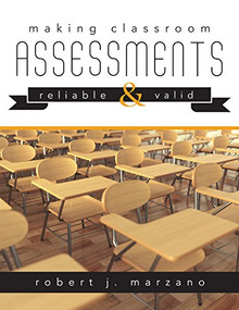 Making Classroom Assessments Reliable and Valid (How to Assess Student Learning) by Robert J. Marzano, 9781945349171