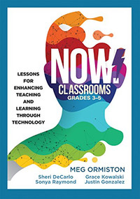 NOW Classrooms, Grades 3-5 by Meg Ormiston, Sheri DeCarlo, Sonya Raymond, Grace Kowalski, Justin Gonzalez, 9781945349409