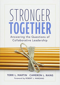 Stronger Together (Answering the Questions of Collaborative Leadership (Creating a Culture of Collaboration and Transparent Communication)) by Terri L. Martin, Cameron L. Rains, 9781945349263